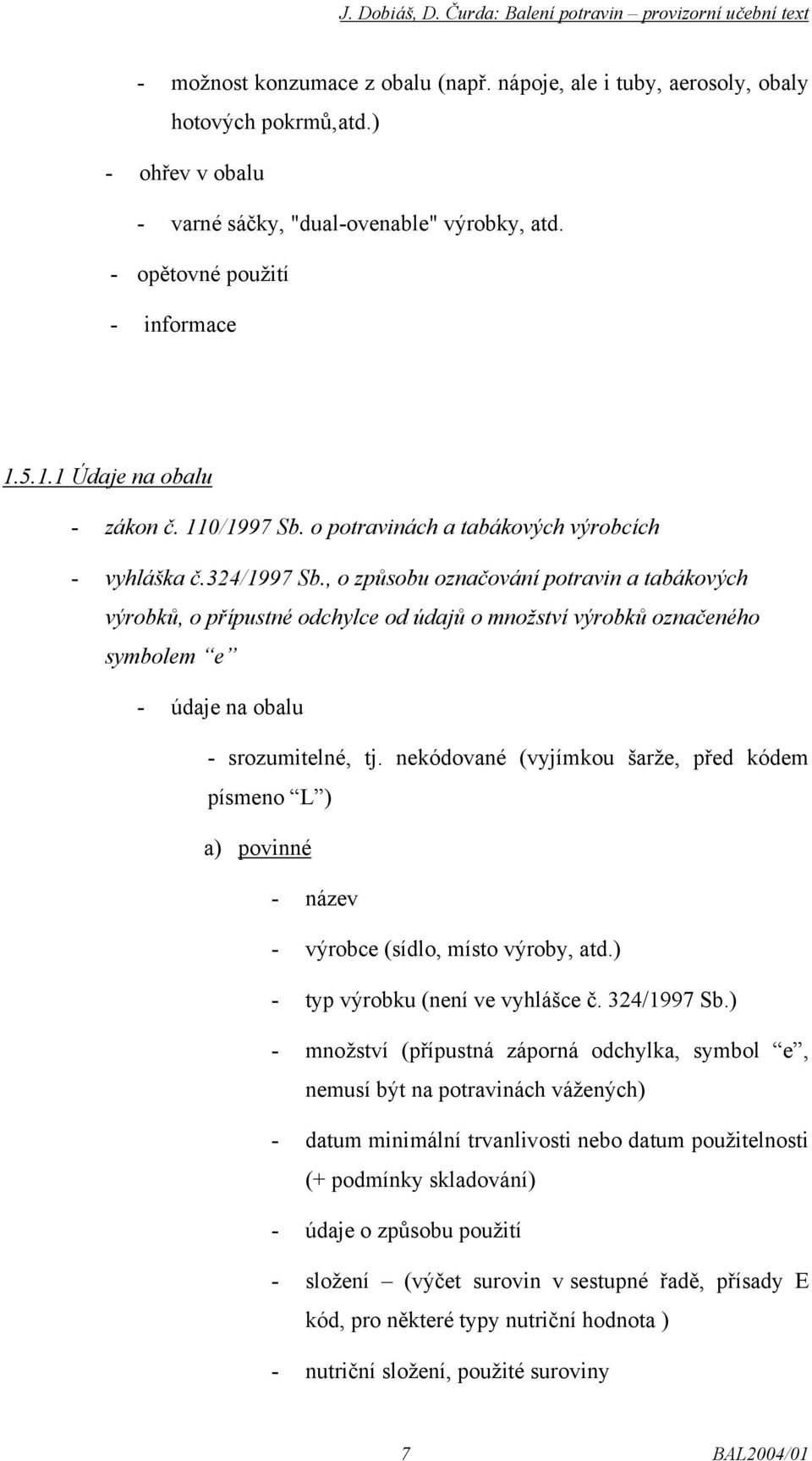 , o způsobu označování potravin a tabákových výrobků, o přípustné odchylce od údajů o množství výrobků označeného symbolem e - údaje na obalu - srozumitelné, tj.