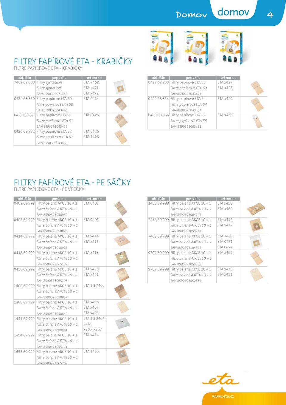 x429 Filtre papierové ETA 50 EAN 8590393043446 0425 68 851 Filtry papírové ETA 51 Filtre papierové ETA 51 EAN 8590393043453 0426 68 852 Filtry papírové ETA 52 Filtre papierové ETA 52 EAN