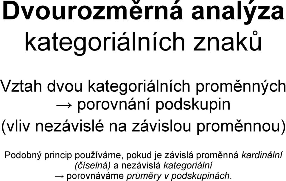 proměnnou) Podobný princip používáme, pokud je závislá proměnná