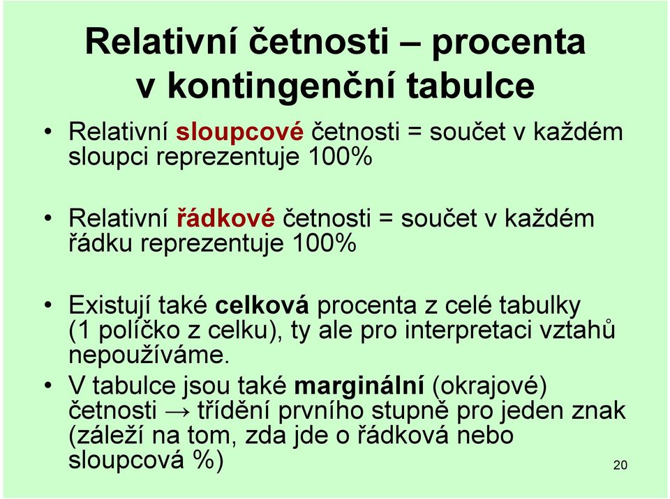 procenta z celé tabulky (1 políčko z celku), ty ale pro interpretaci vztahů nepoužíváme.