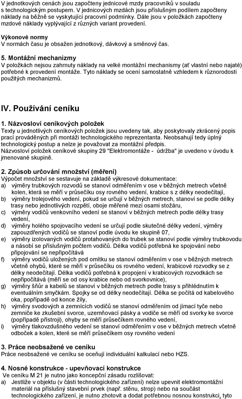 Výkonové normy V normách času je obsažen jednotkový, dávkový a směnový čas. 5.