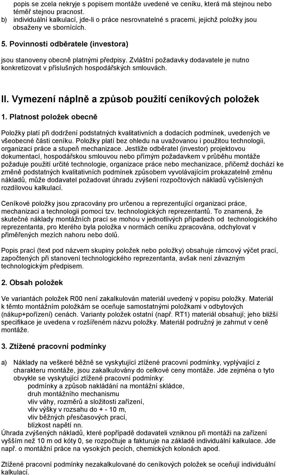 Zvláštní požadavky dodavatele je nutno konkretizovat v příslušných hospodářských smlouvách. II. Vymezení náplně a způsob použití ceníkových položek 1.