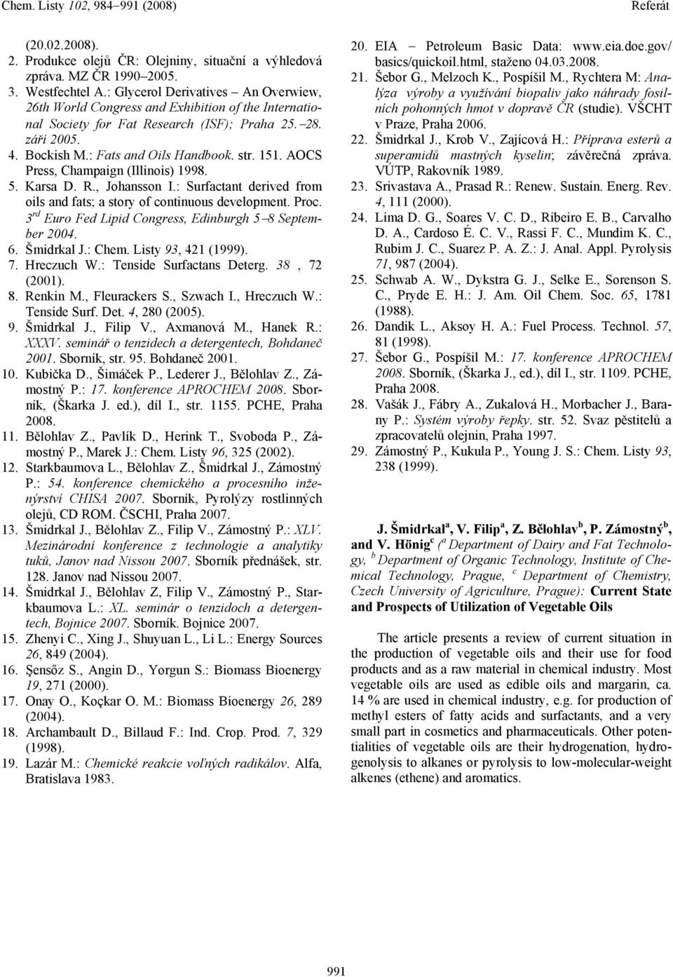 ACS Press, Champaign (Illinois) 1998. 5. Karsa D. R., Johansson I.: Surfactant derived from oils and fats; a story of continuous development. Proc.