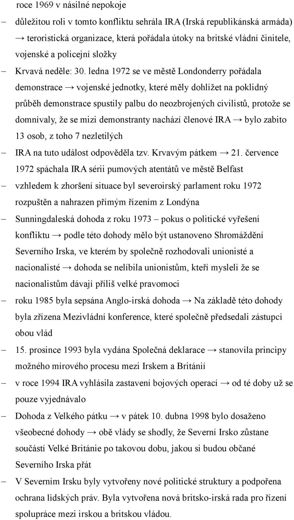 ledna 1972 se ve městě Londonderry pořádala demonstrace vojenské jednotky, které měly dohlížet na poklidný průběh demonstrace spustily palbu do neozbrojených civilistů, protože se domnívaly, že se