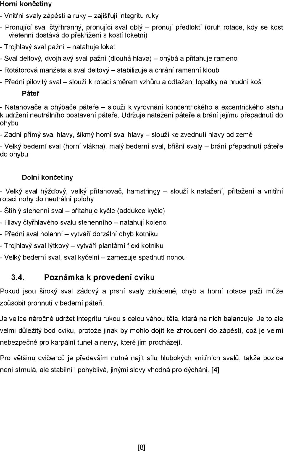 kloub - Přední pilovitý sval slouží k rotaci směrem vzhůru a odtažení lopatky na hrudní koš.