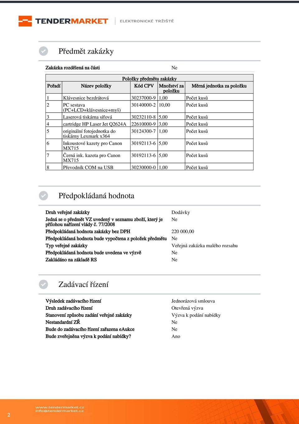 do 30124300-7 1,00 Počet kusů tiskárny Lexmark x364 6 Inkoustové kazety pro Canon 30192113-6 5,00 Počet kusů MX715 7 Černá ink.