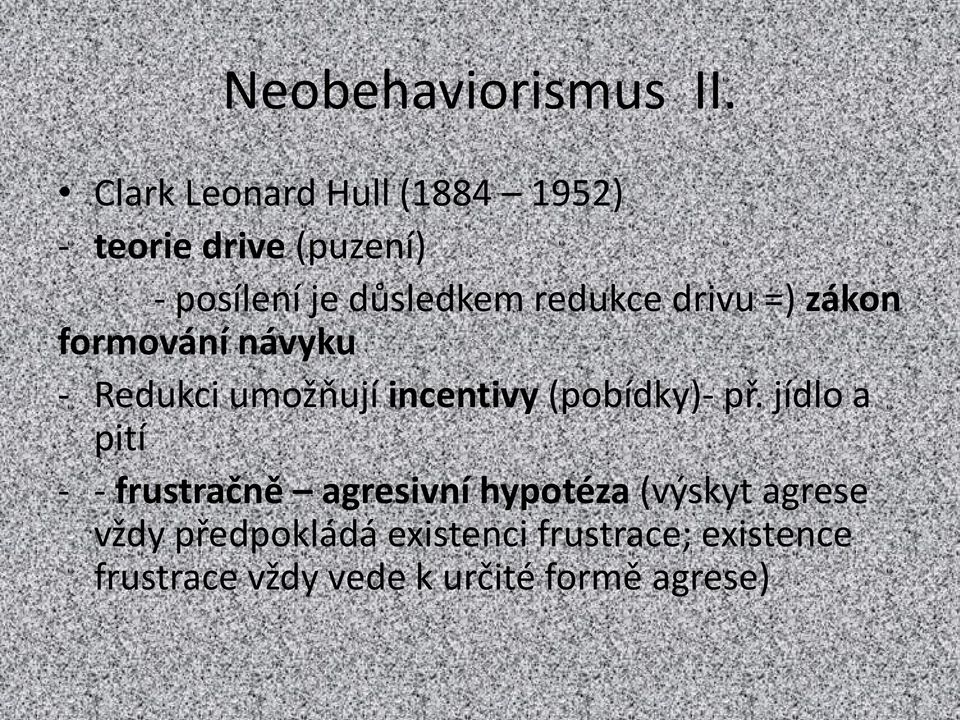 redukce drivu =) zákon formování návyku - Redukci umožňují incentivy (pobídky)- př.