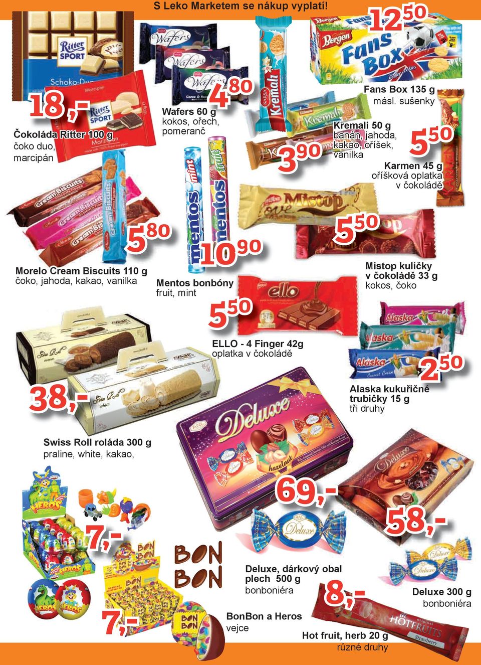 Biscuits 110 g čoko, jahoda, kakao, vanilka Mentos bonbóny fruit, mint ELLO - 4 Finger 42g oplatka v čokoládě 2 38,- Alaska kukuřičné trubičky 1 g tři druhy Swiss