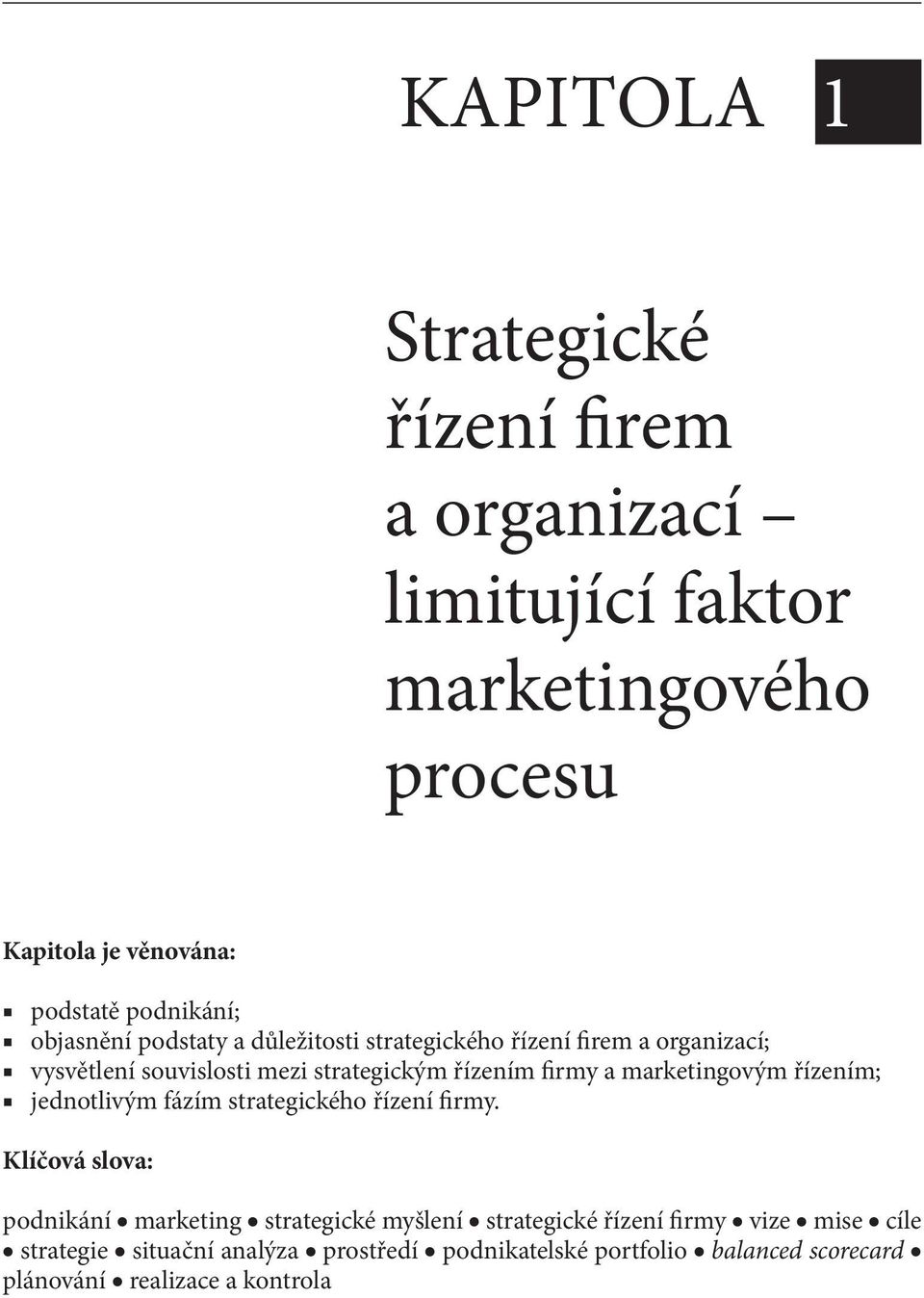 podstaty a důležitosti strategického řízení firem a organizací; vysvětlení souvislosti mezi strategickým řízením firmy a marketingovým