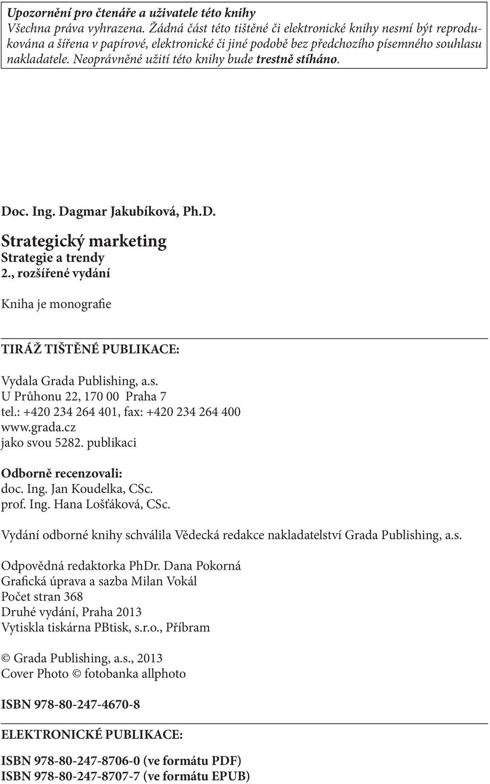 Neoprávněné užití této knihy bude trestně stíháno. Doc. Ing. Dagmar Jakubíková, Ph.D. Strategický marketing Strategie a trendy 2.