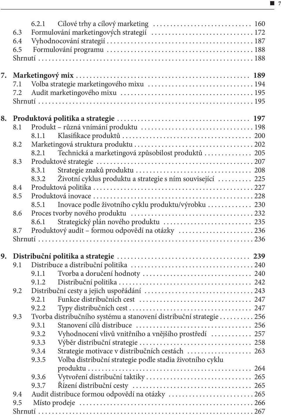 .. 200 8.2 Marketingová struktura produktu...202 8.2.1 Technická a marketingová způsobilost produktů... 205 8.3 Produktové strategie...207 8.3.1 Strategie znaků produktu... 208 8.3.2 Životní cyklus produktu a strategie s ním související.