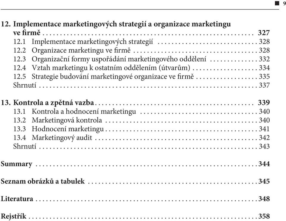 5 Strategie budování marketingové organizace ve firmě....335 Shrnutí...337 13. Kontrola a zpětná vazba... 339 13.1 Kontrola a hodnocení marketingu...340 13.