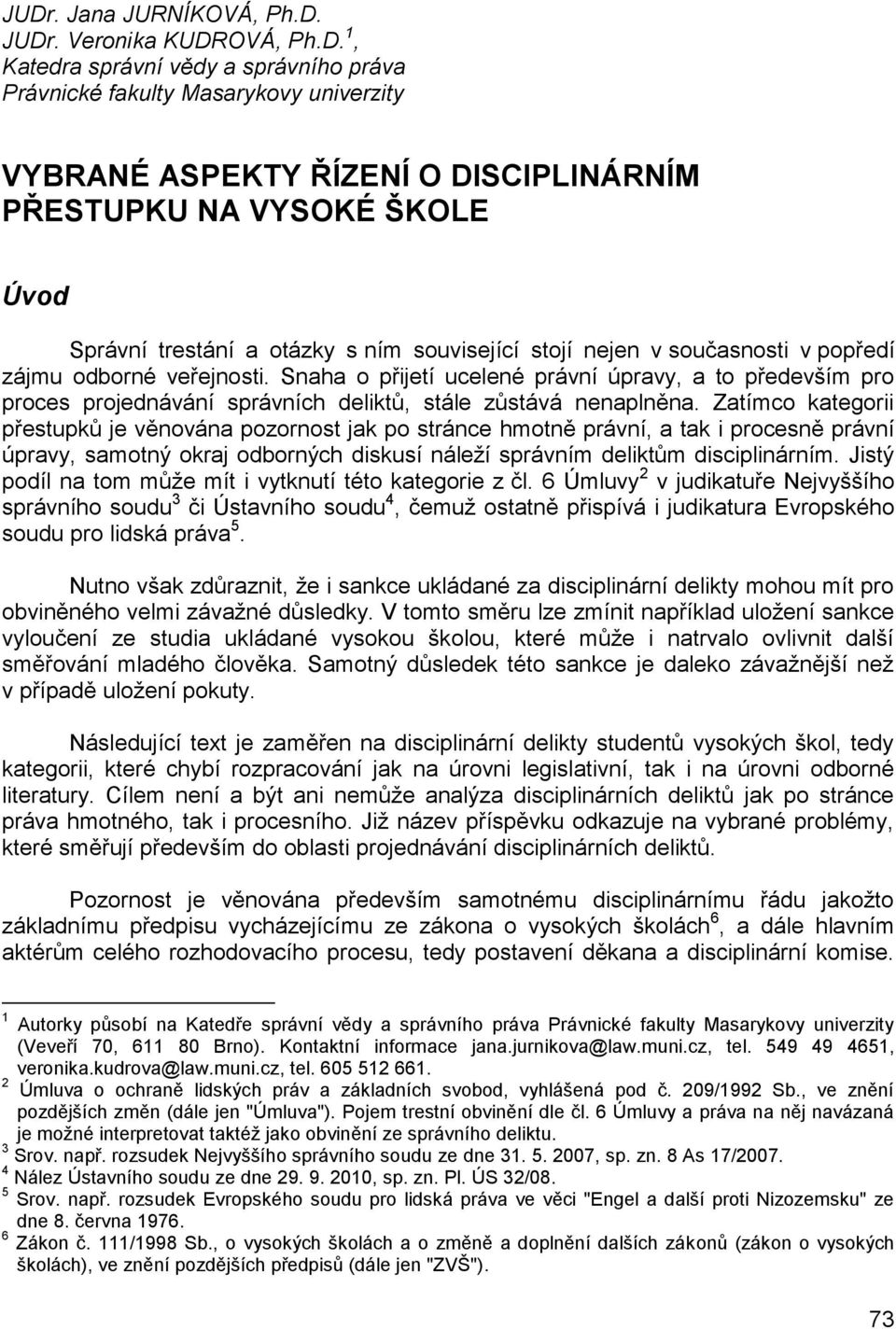 Snaha o přijetí ucelené právní úpravy, a to především pro proces projednávání správních deliktů, stále zůstává nenaplněna.