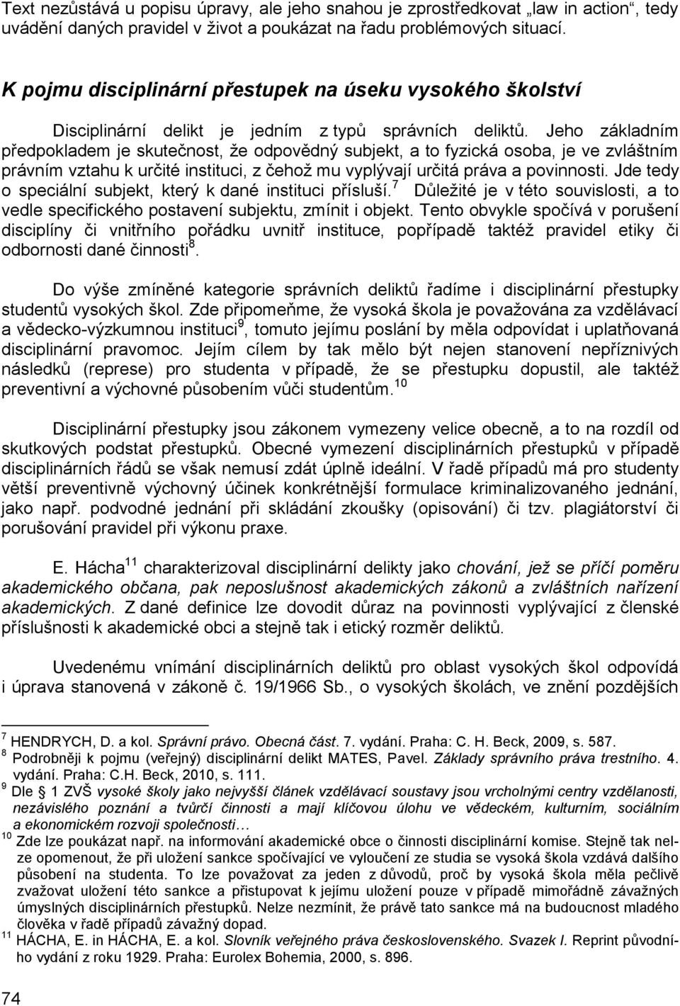 Jeho základním předpokladem je skutečnost, že odpovědný subjekt, a to fyzická osoba, je ve zvláštním právním vztahu k určité instituci, z čehož mu vyplývají určitá práva a povinnosti.