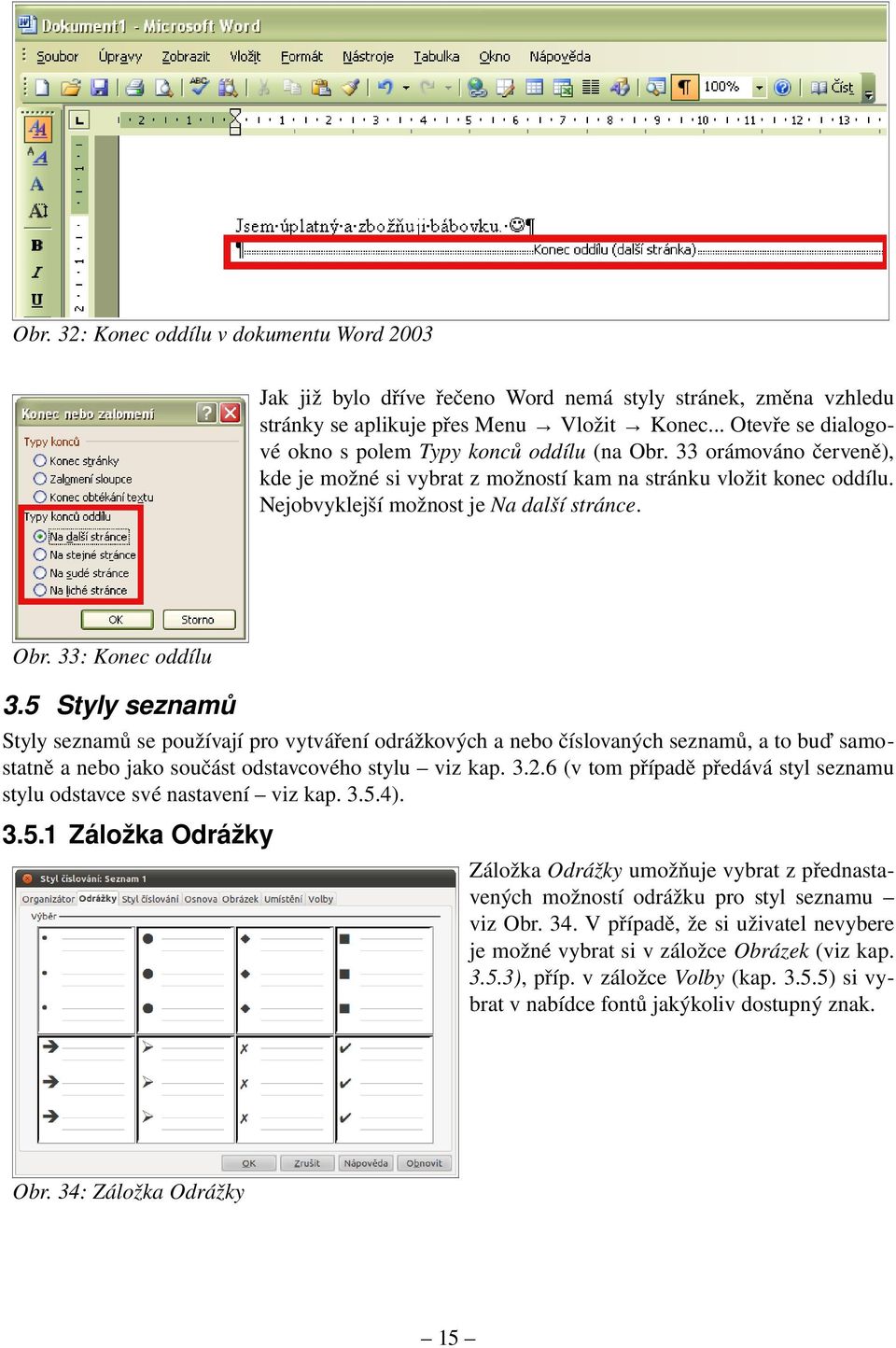 Obr. 33: Konec oddílu 3.5 Styly seznamů Styly seznamů se používají pro vytváření odrážkových a nebo číslovaných seznamů, a to buď samo statně a nebo jako součást odstavcového stylu viz kap. 3.2.