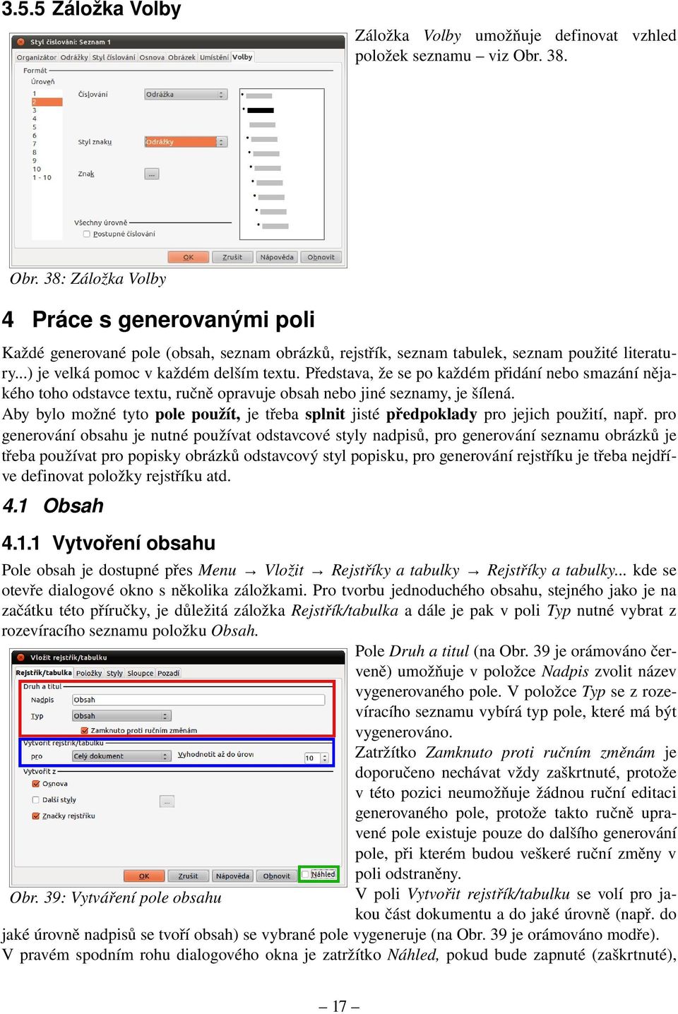 Představa, že se po každém přidání nebo smazání něja kého toho odstavce textu, ručně opravuje obsah nebo jiné seznamy, je šílená.