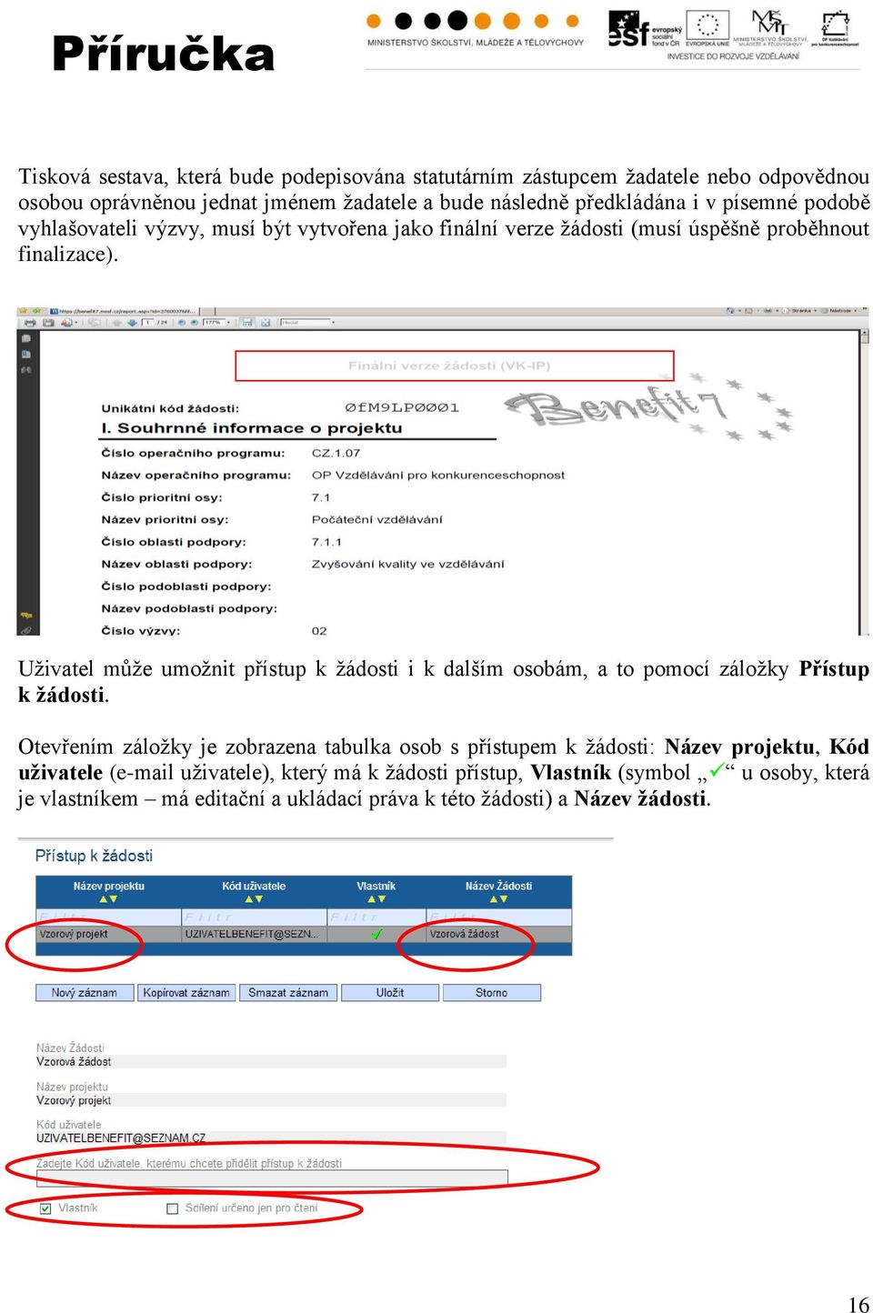 Uživatel může umožnit přístup k žádosti i k dalším osobám, a to pomocí záložky Přístup k žádosti.