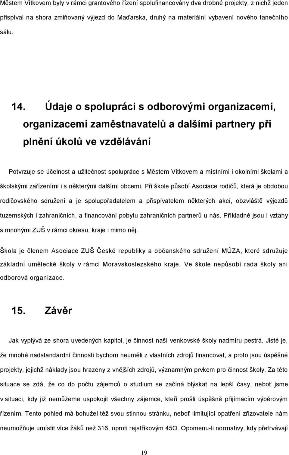 místními i okolními školami a školskými zařízeními i s některými dalšími obcemi.