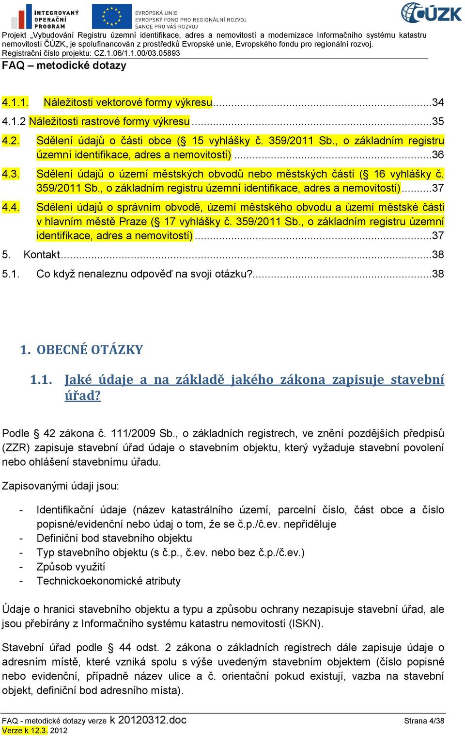 , o základním registru územní identifikace, adres a nemovitostí)...37 4.4. Sdělení údajů o správním obvodě, území městského obvodu a území městské části v hlavním městě Praze ( 17 vyhlášky č.