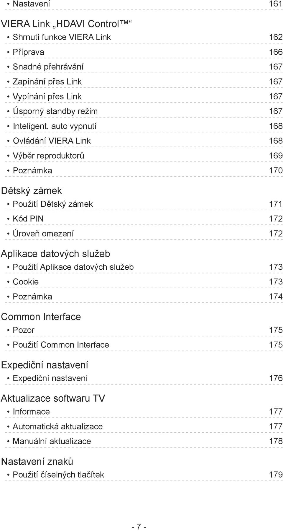 auto vypnutí 168 Ovládání VIERA Link 168 Výběr reproduktorů 169 Poznámka 170 Dětský zámek Použití Dětský zámek 171 Kód PIN 172 Úroveň omezení 172 Aplikace datových