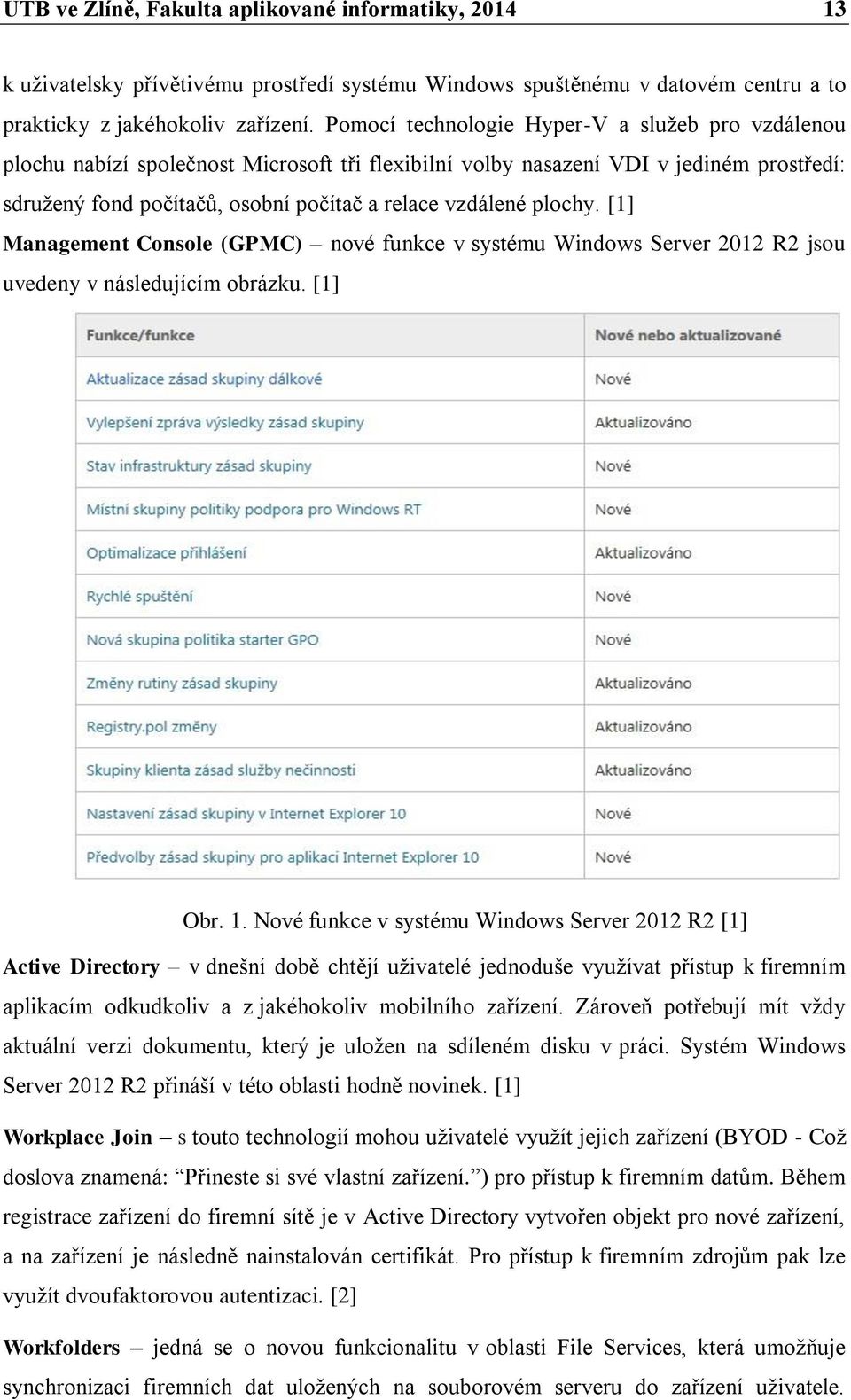 plochy. [1] Management Console (GPMC) nové funkce v systému Windows Server 2012 R2 jsou uvedeny v následujícím obrázku. [1] Obr. 1.