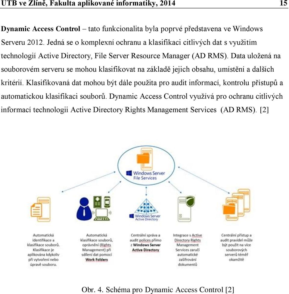 Data uložená na souborovém serveru se mohou klasifikovat na základě jejich obsahu, umístění a dalších kritérií.