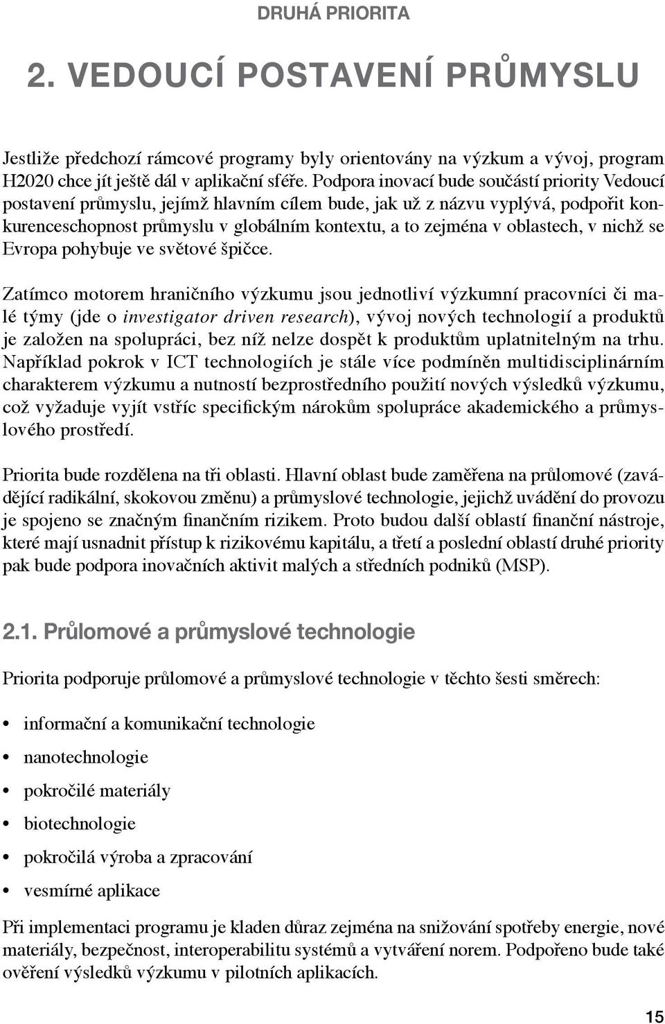 oblastech, v nichž se Evropa pohybuje ve světové špičce.