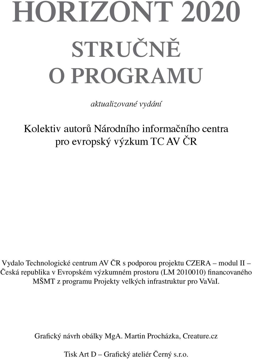 republika v Evropském výzkumném prostoru (LM 2010010) financovaného MŠMT z programu Projekty velkých