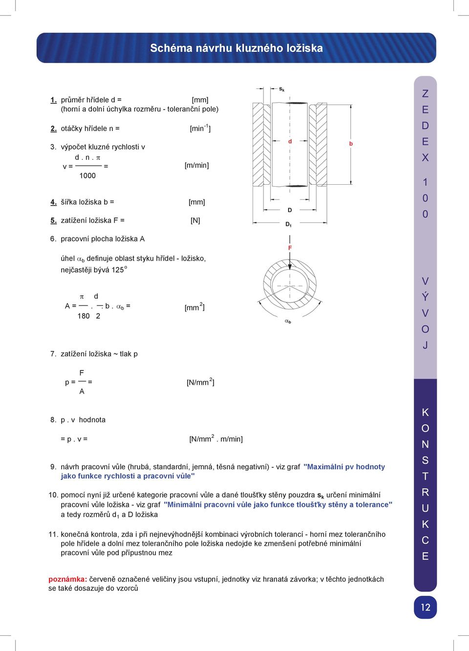 zatížení ložiska ~ tlak p F p = = A [N/mm 2 ] 8. p. v hodnota = p. v = [N/mm 2. m/min] 9.
