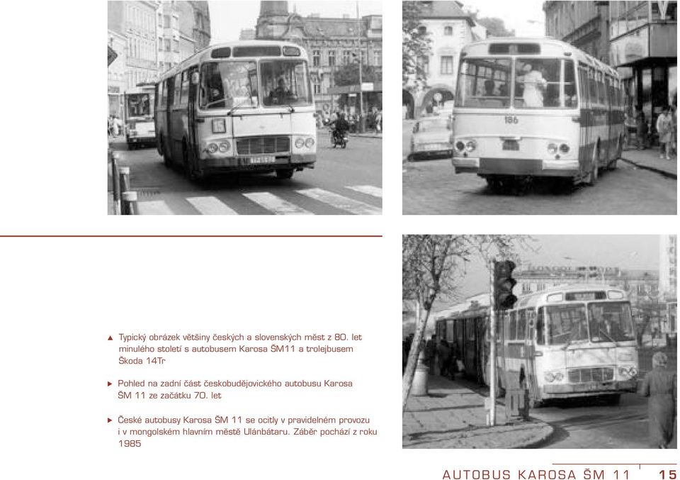 část českobudějovického autobusu Karosa ŠM 11 ze začátku 70.