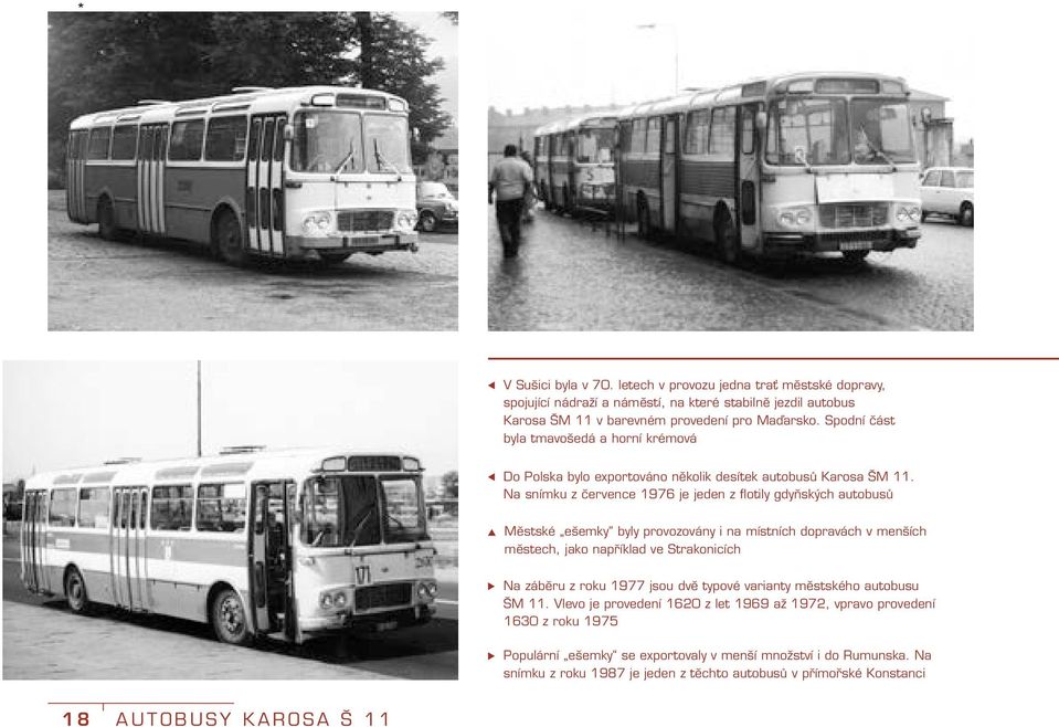 Na snímku z července 1976 je jeden z flotily gdyňských autobusů Městské ešemky byly provozovány i na místních dopravách v menších městech, jako například ve Strakonicích Na záběru z roku 1977