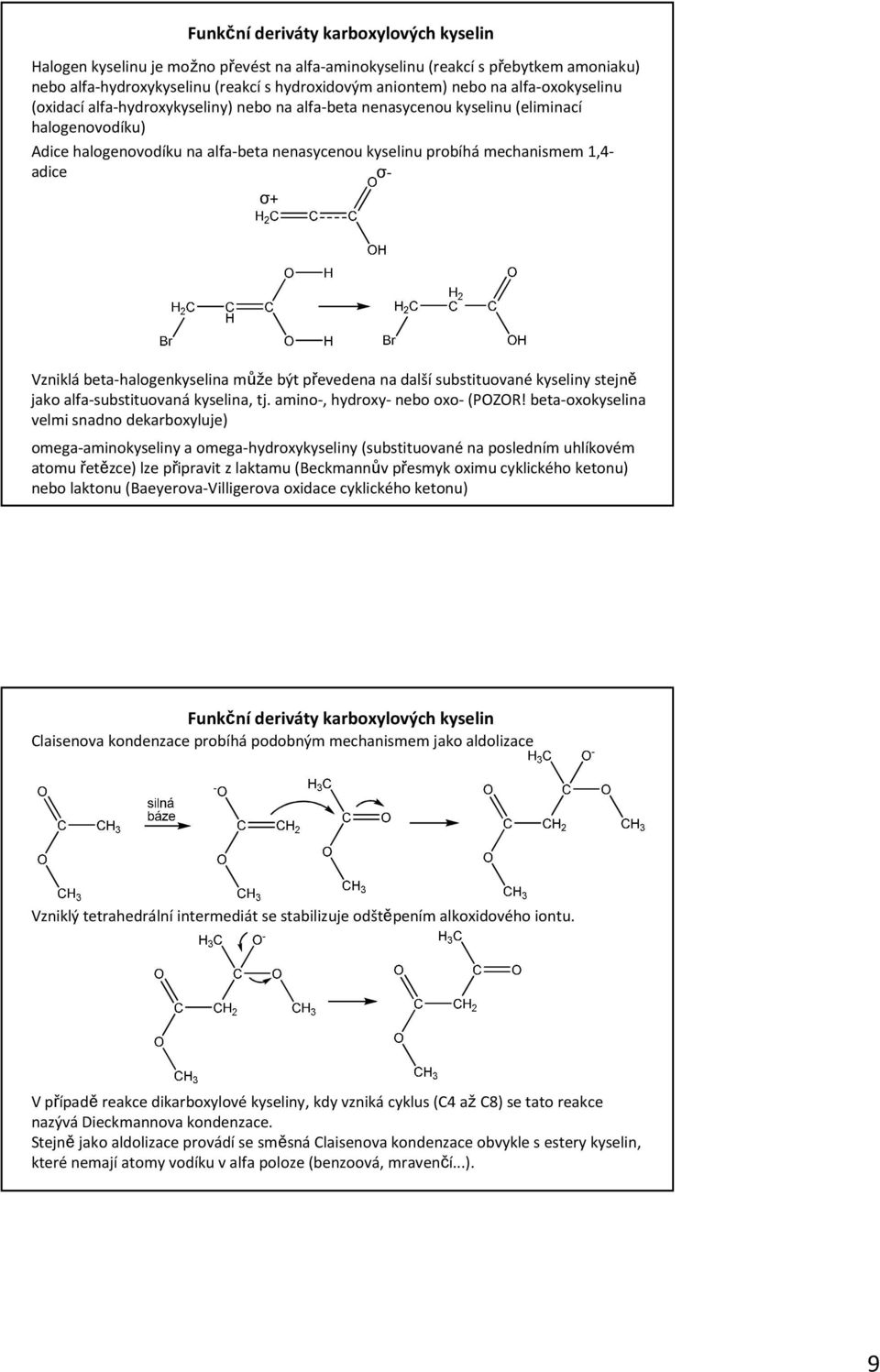 převedena na další substituované kyseliny stejně jako alfa-substituovanákyselina, tj. amino-, hydroxy-nebo oxo-(pozor!