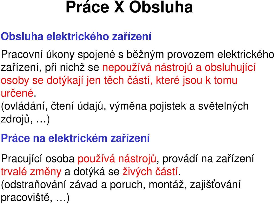 (ovládání,čteníúdajů,výměnapojistekasvětelných zdrojů, ) Prácenaelektrickémzařízení