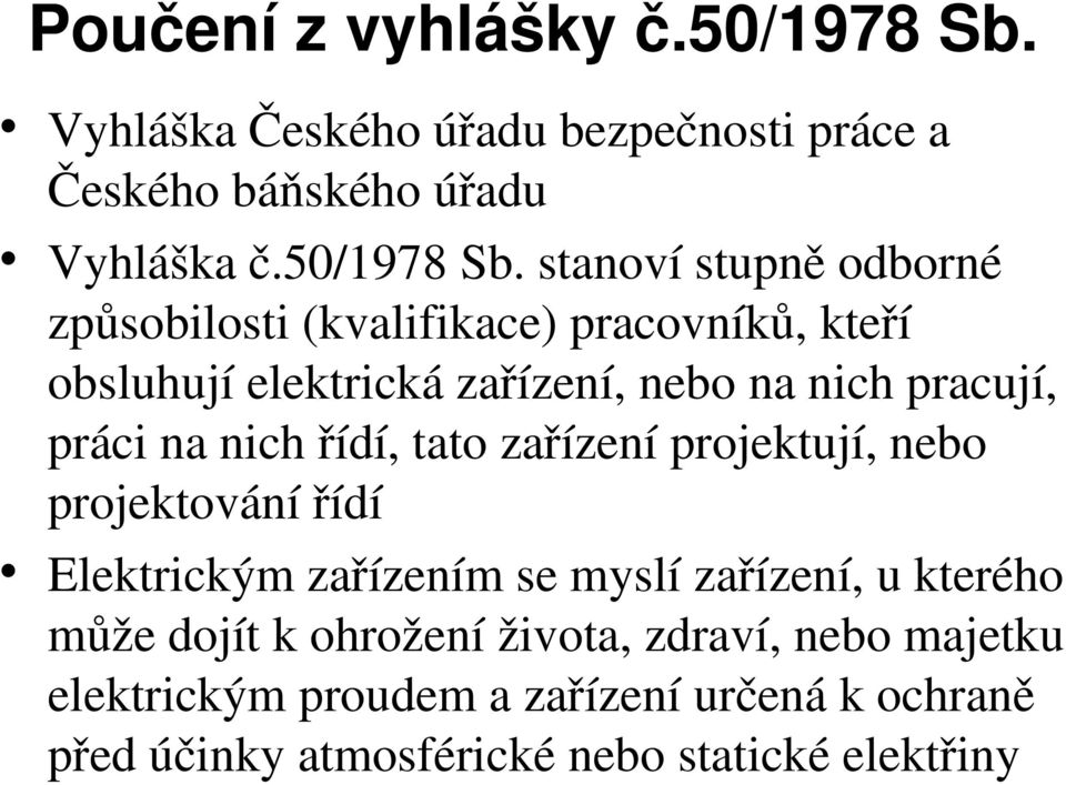 stanovístupněodborné způsobilosti(kvalifikace)pracovníků,kteří obsluhujíelektrickázařízení,nebonanichpracují,