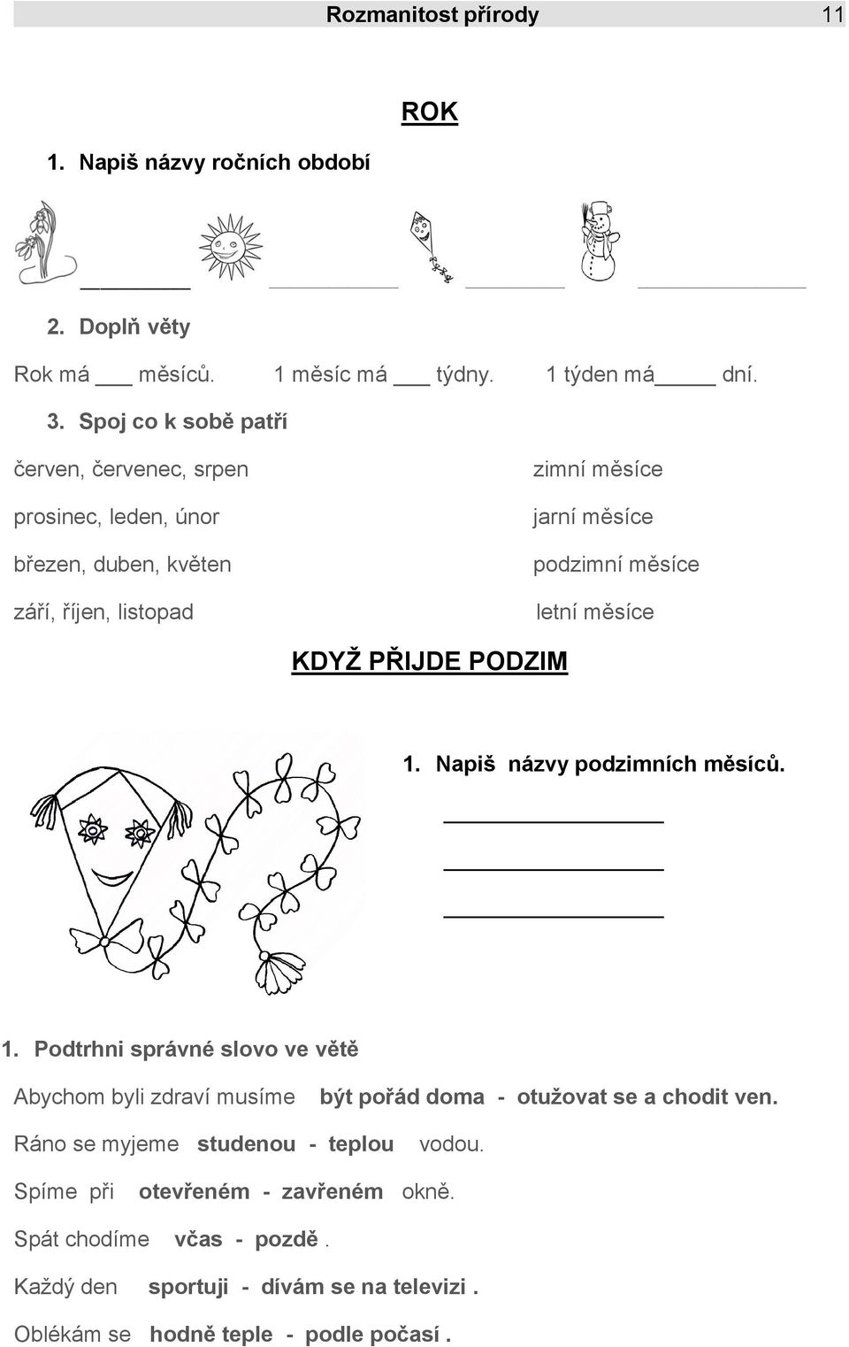 letní měsíce KDYŽ PŘIJDE PODZIM 1. Napiš názvy podzimních měsíců. 1. Podtrhni správné slovo ve větě Abychom byli zdraví musíme být pořád doma - otužovat se a chodit ven.