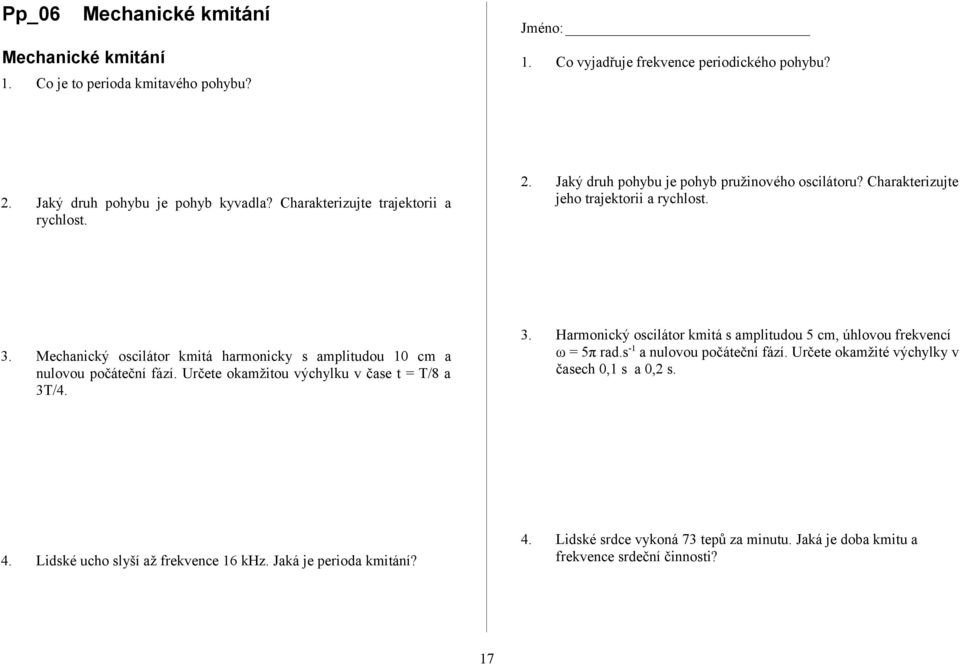 Mechanický oscilátor kmitá harmonicky s amplitudou 10 cm a nulovou počáteční fází. Určete okamžitou výchylku v čase t = T/8 a 3T