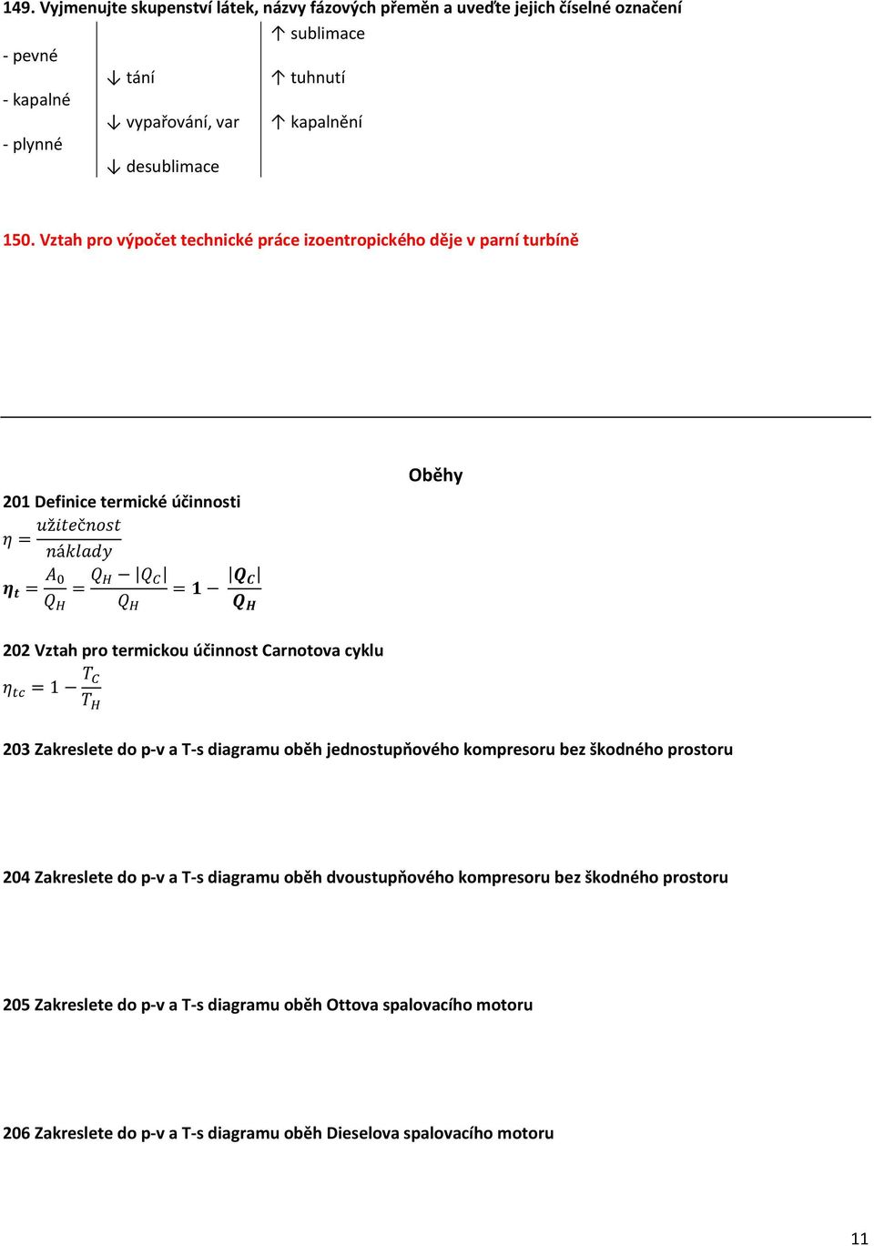 Vztah pro výpočet technické práce izoentropického děje v parní turbíně 201 Definice termické účinnosti Oběhy 202 Vztah pro termickou účinnost Carnotova cyklu 203