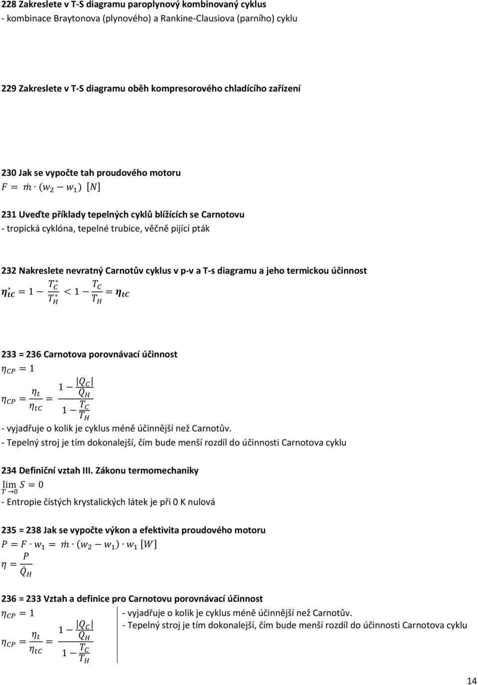 Carnotův cyklus v p v a T s diagramu a jeho termickou účinnost 233 = 236 Carnotova porovnávací účinnost - vyjadřuje o kolik je cyklus méně účinnější než Carnotův.