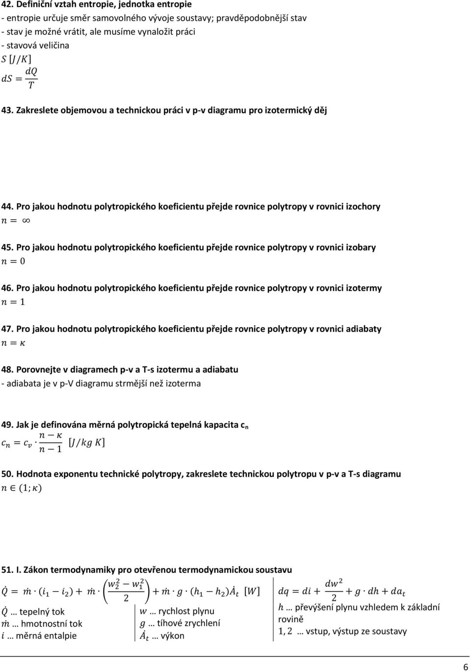 Pro jakou hodnotu polytropického koeficientu přejde rovnice polytropy v rovnici izobary 46. Pro jakou hodnotu polytropického koeficientu přejde rovnice polytropy v rovnici izotermy 47.