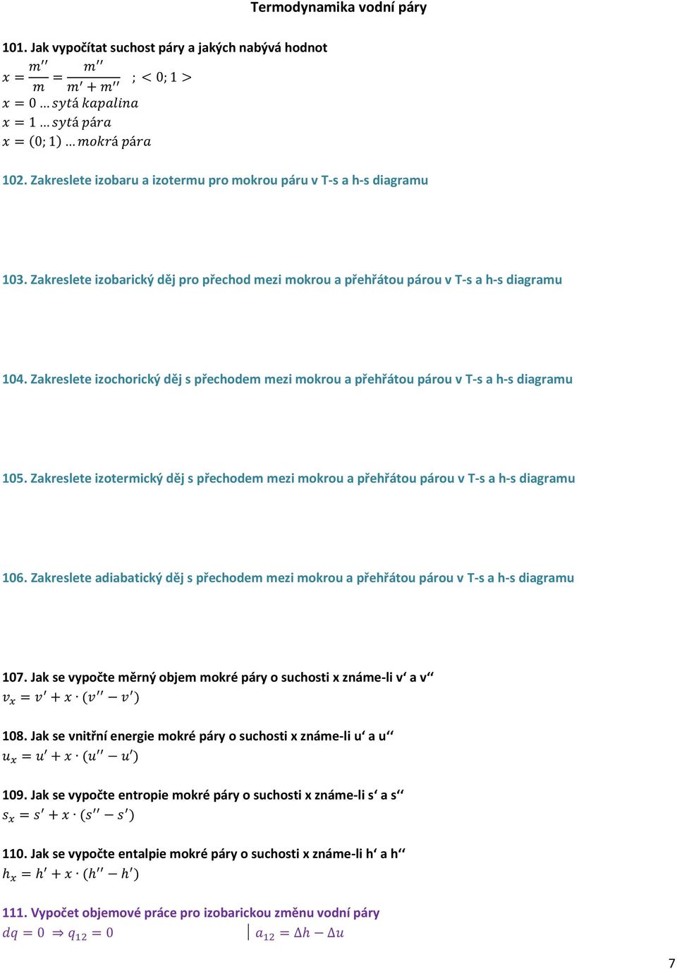 Zakreslete izotermický děj s přechodem mezi mokrou a přehřátou párou v T-s a h-s diagramu 106. Zakreslete adiabatický děj s přechodem mezi mokrou a přehřátou párou v T-s a h-s diagramu 107.