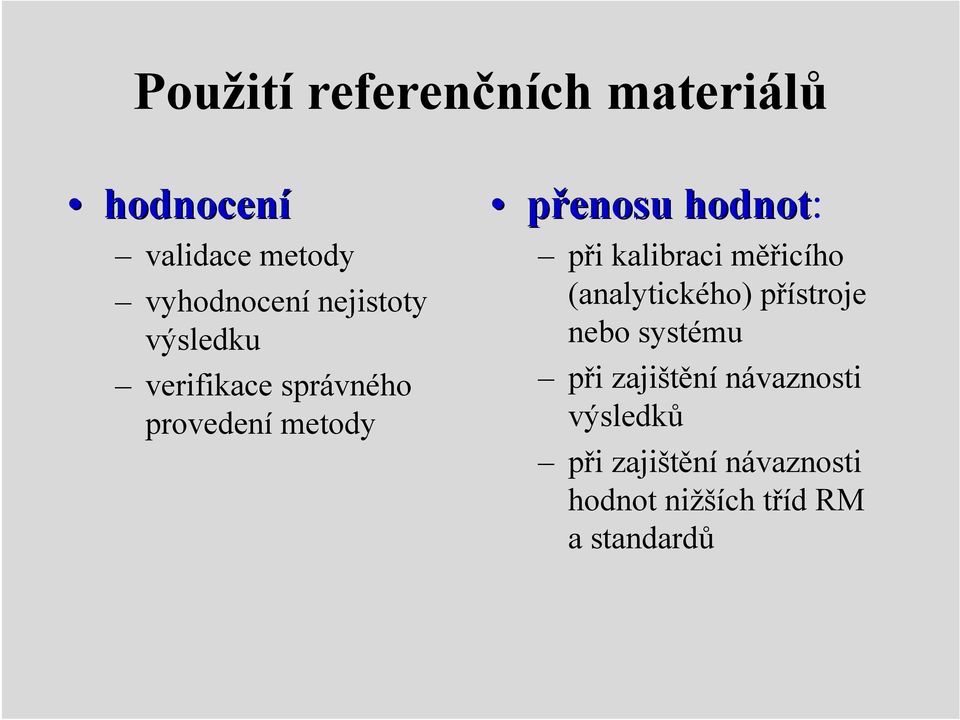 při kalibraci měřicího (analytického) přístroje nebo systému při