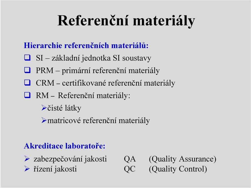 RM Referenční materiály: čisté látky matricové referenční materiály Akreditace