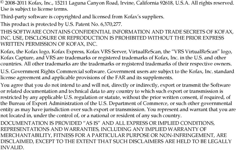 THIS SOFTWARE CONTAINS CONFIDENTIAL INFORMATION AND TRADE SECRETS OF KOFAX, INC. USE, DISCLOSURE OR REPRODUCTION IS PROHIBITED WITHOUT THE PRIOR EXPRESS WRITTEN PERMISSION OF KOFAX, INC.