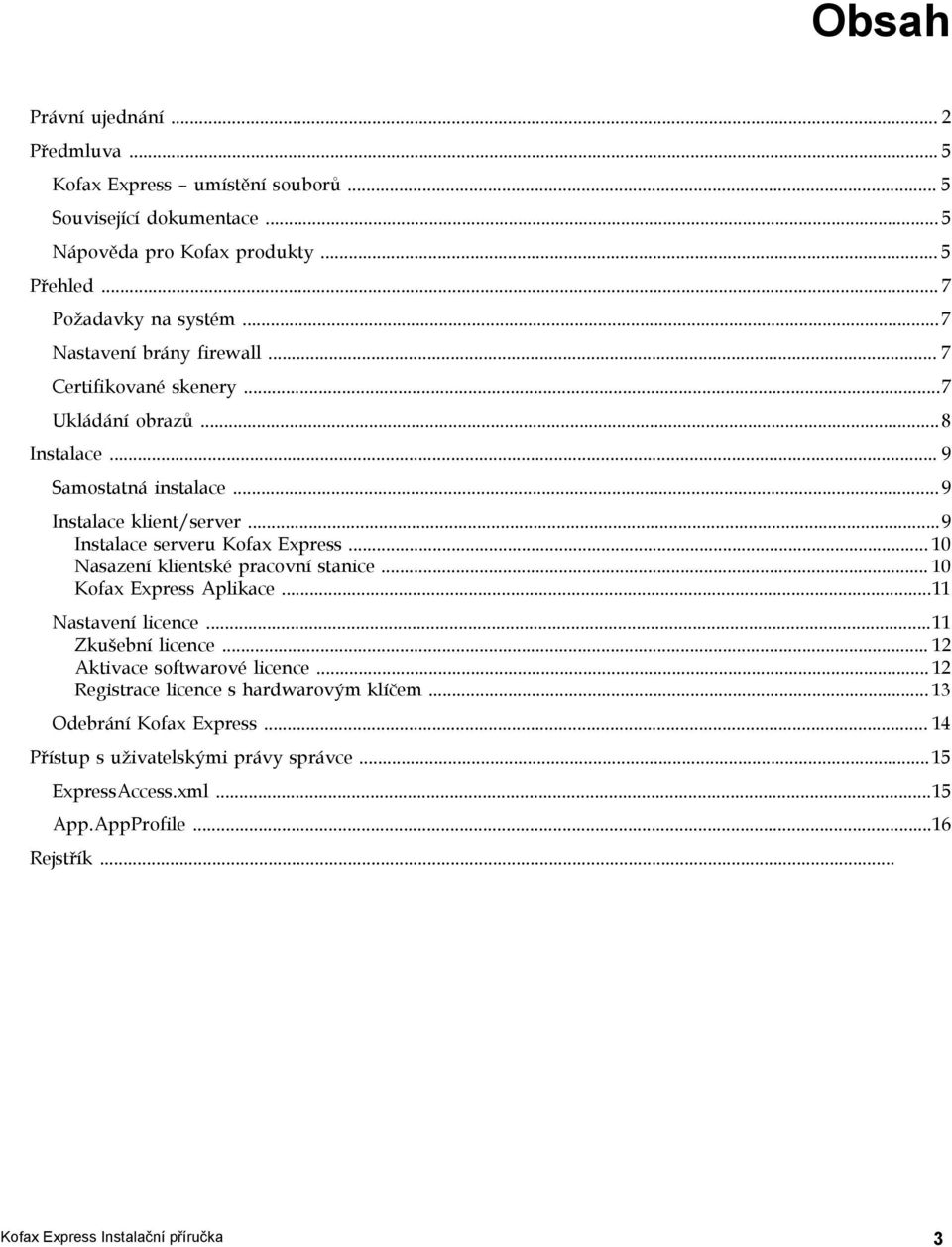 .. 10 Nasazení klientské pracovní stanice... 10 Kofax Express Aplikace...11 Nastavení licence...11 Zkušební licence... 12 Aktivace softwarové licence.