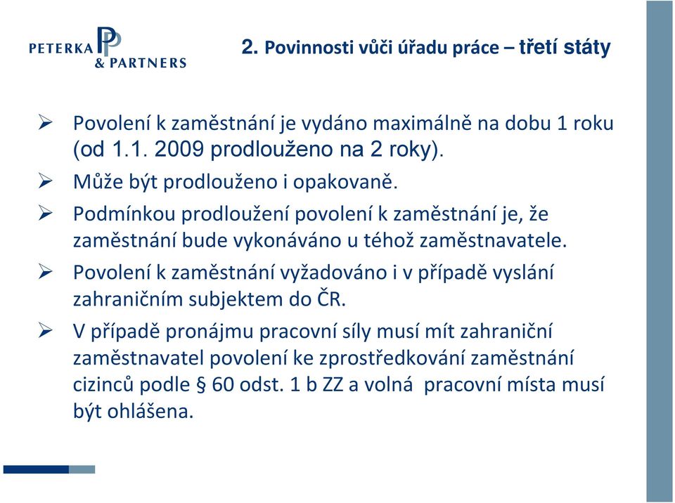 Podmínkou prodloužení povolení k zaměstnání je, že zaměstnání bude vykonáváno u téhož zaměstnavatele.