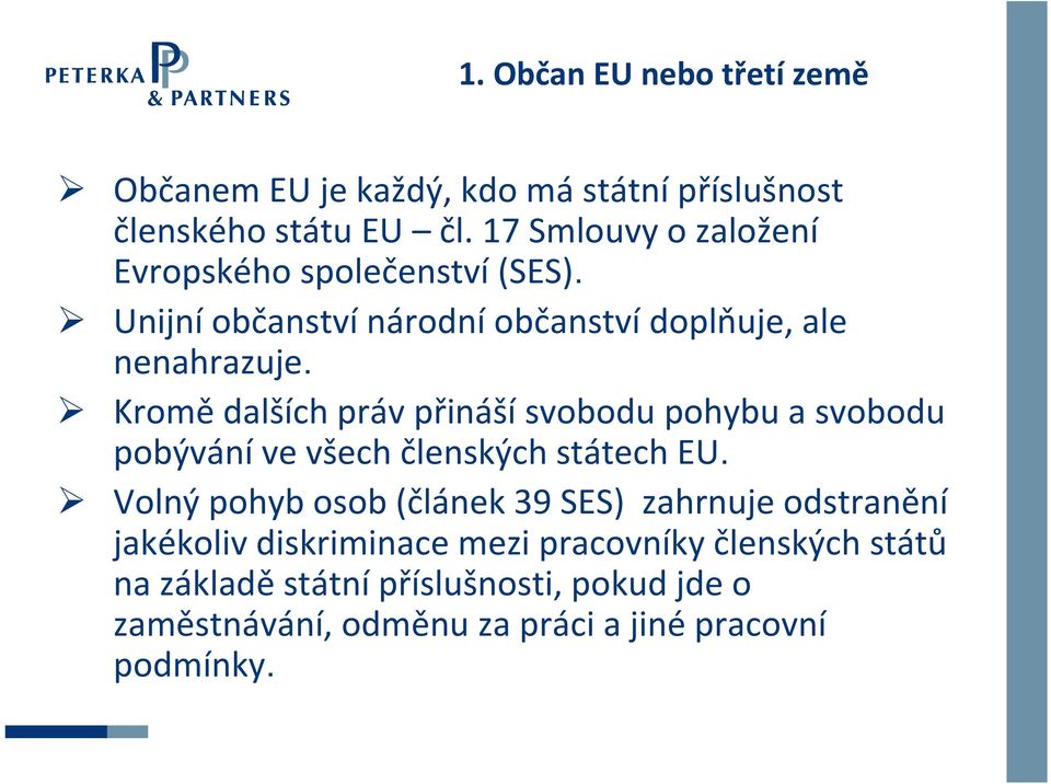 Kromě dalších práv přináší svobodu pohybu a svobodu pobývání ve všech členských státech EU.