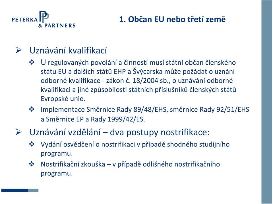 , o uznávání odborné kvalifikaci a jiné způsobilosti státních příslušníků členských států Evropské unie.