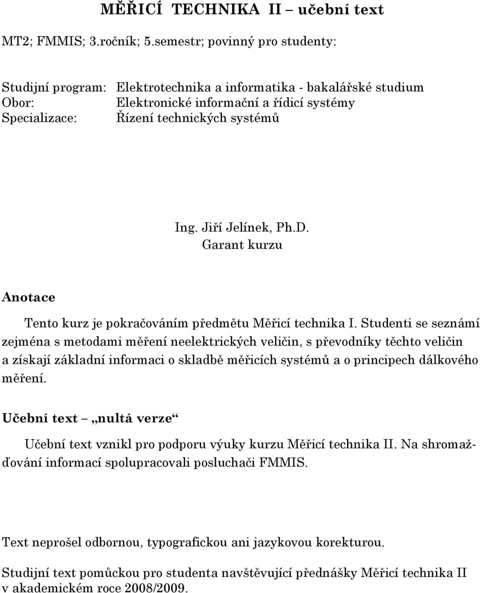 Jiří Jelínek, Ph.D. Garant kurzu Anotace Tento kurz je pokračováním předmětu Měřicí technika I.