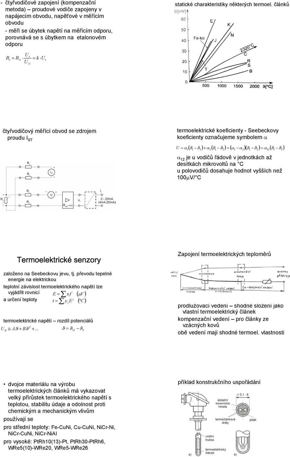 článků Ut Rt = RN U N = k U t čtyřvodičový měřící obvod se zdrojem proudu I ST termoelektrické koeficienty - Seebeckovy koeficienty označujeme symbolem α U = α ( ϑ ϑ ) + α ( ϑ ϑ ) = ( α α )( ϑ ϑ ) =