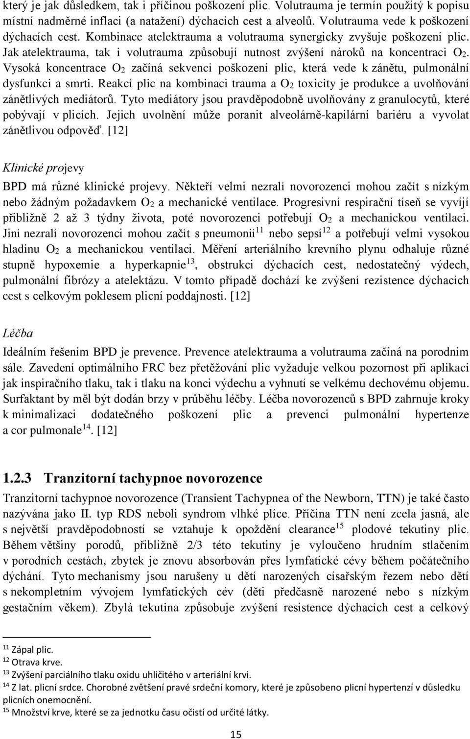 Vysoká koncentrace O2 začíná sekvenci poškození plic, která vede k zánětu, pulmonální dysfunkci a smrti. Reakcí plic na kombinaci trauma a O2 toxicity je produkce a uvolňování zánětlivých mediátorů.